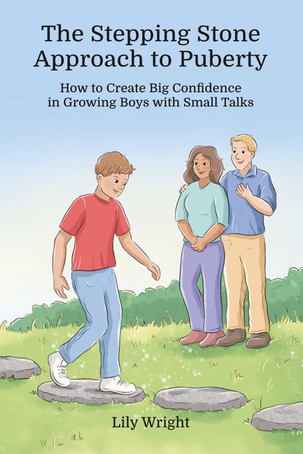 The Stepping Stone Approach to Puberty: How to Create Big Confidence in Growing Boys with Small Talks
