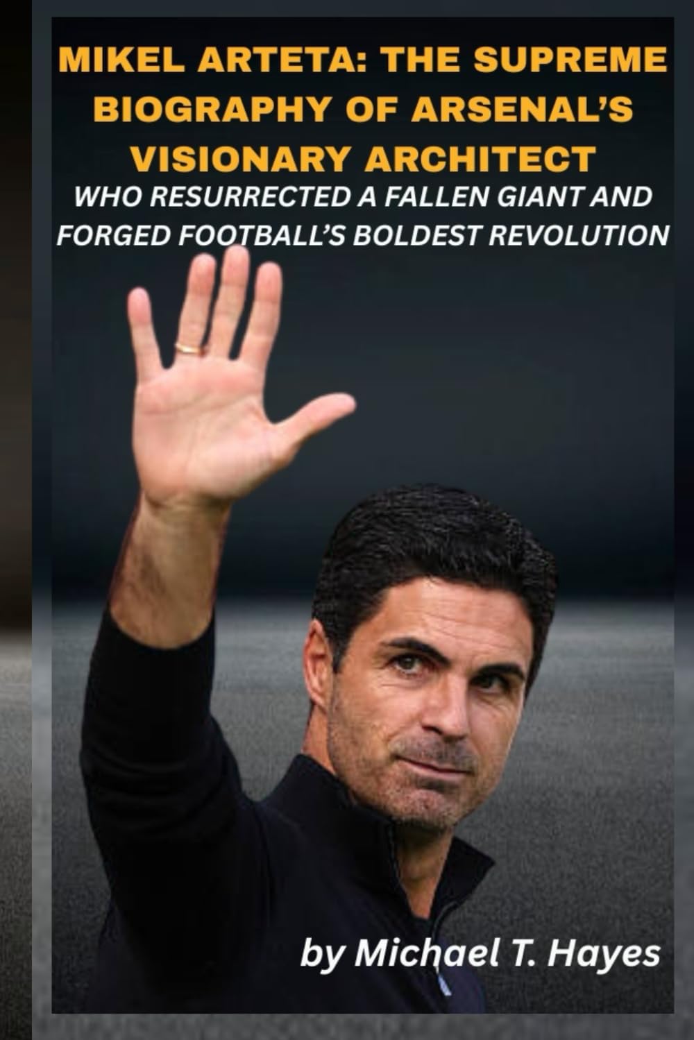 MIKEL ARTETA: THE SUPREME BIOGRAPHY OF ARSENAL’S VISIONARY ARCHITECT WHO RESURRECTED A FALLEN GIANT AND FORGED FOOTBALL’S BOLDEST REVOLUTION