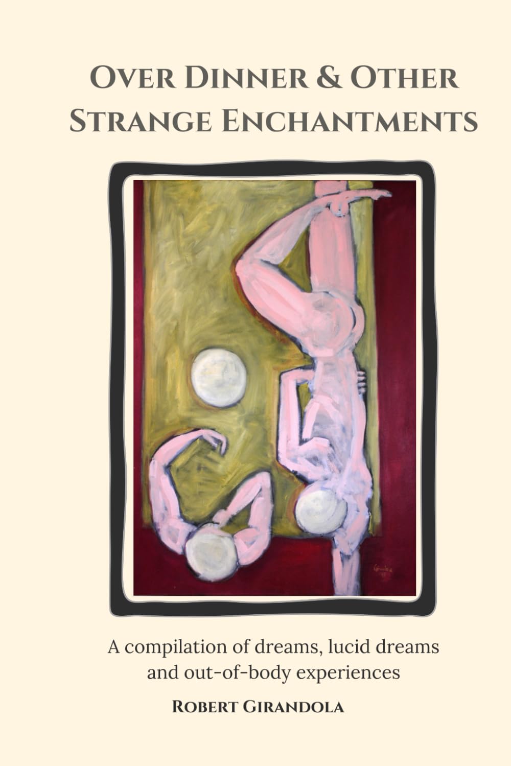 Over Dinner and Other Strange Enchantments: Dreams, Lucid Dreams and Out-Of-Body Experiences