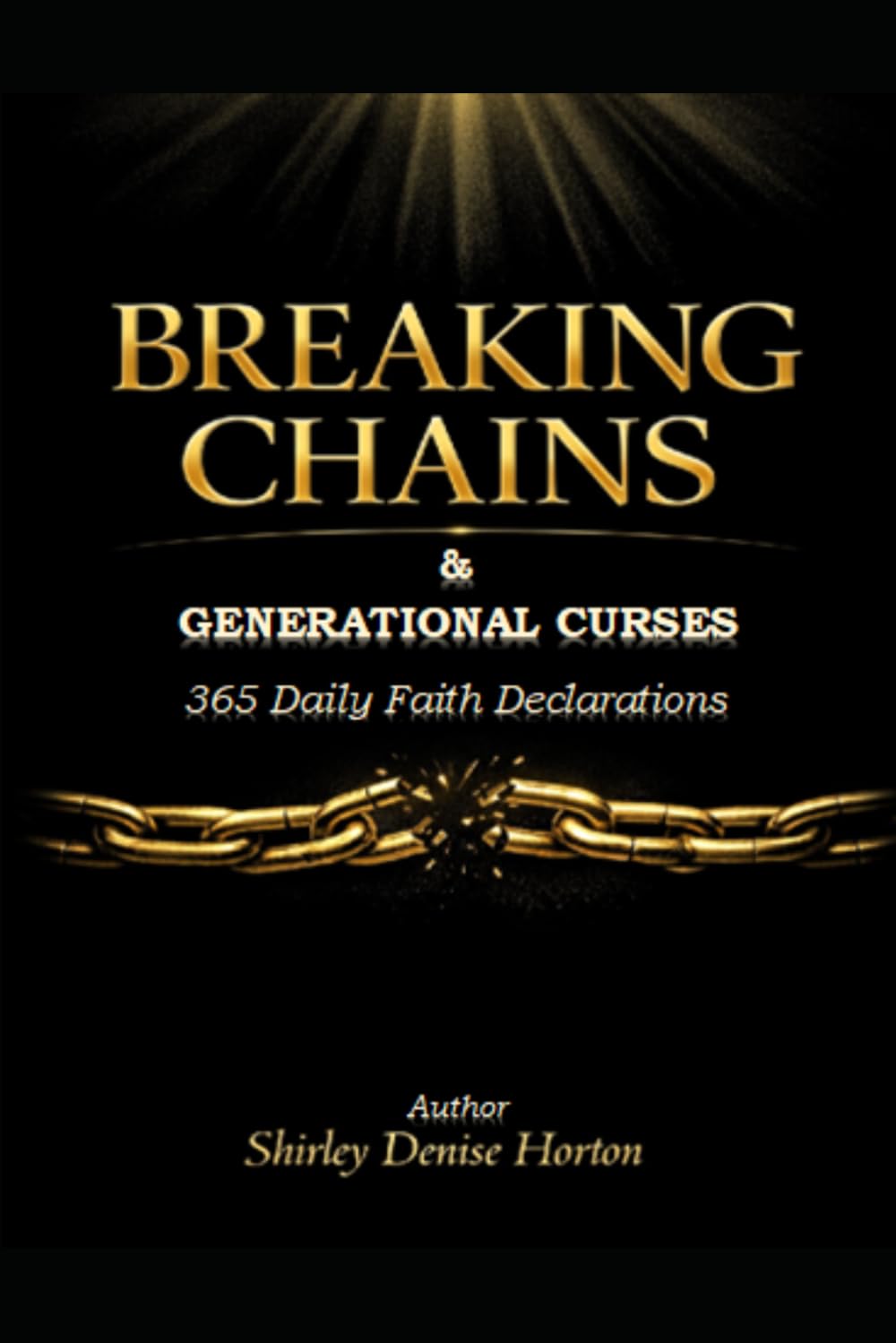 Breaking Chains & Generational Curses 365 Daily Faith Declarations: Edition 1