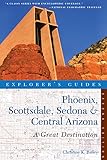 Explorer's Guide Phoenix, Scottsdale, Sedona & Central Arizona: A Great Destination (Explorer's Great Destinations Book 0)