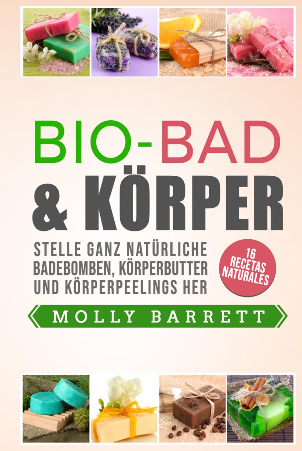 BIO-BAD & KÖRPER: Stelle ganz natürliche Badebomben, Körperbutter und Körperpeelings her 16 natürliche Rezepte