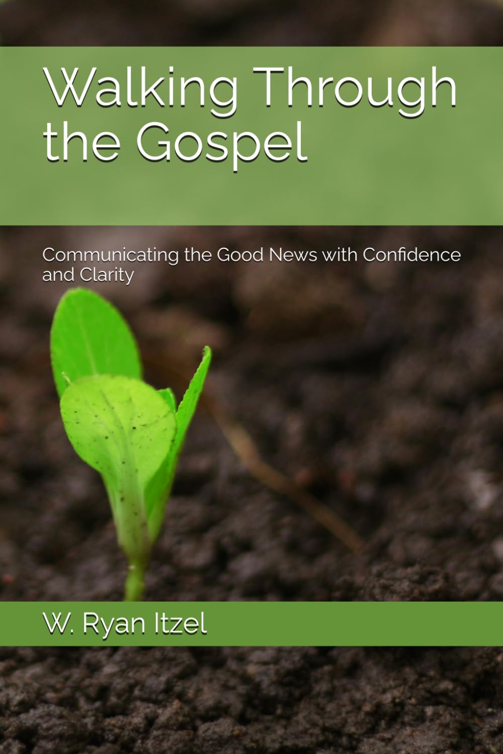 Walking Through the Gospel: Communicating the Good News with Confidence and Clarity