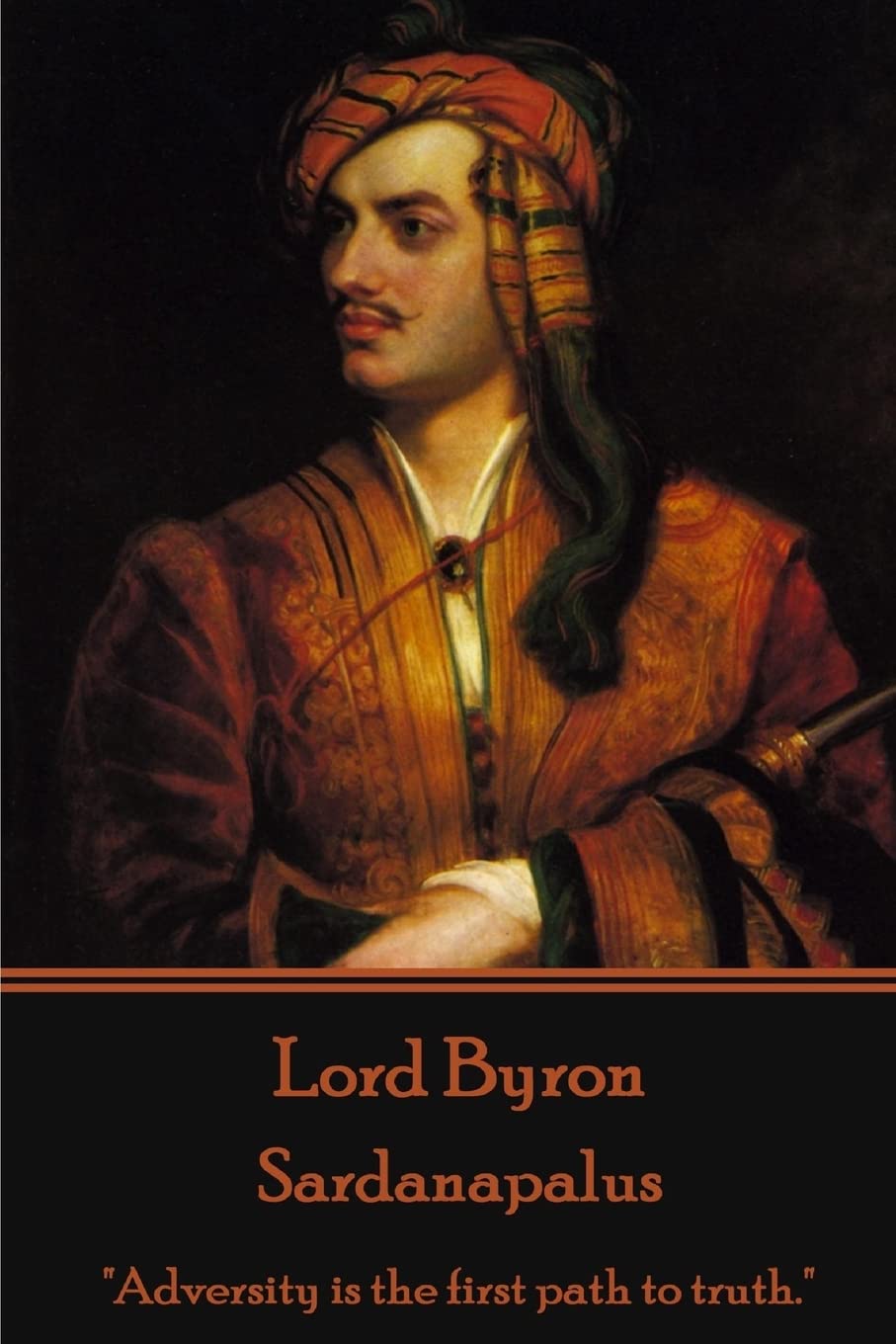 Lord Byron - Sardanapalus: "Adversity is the first path to truth."
