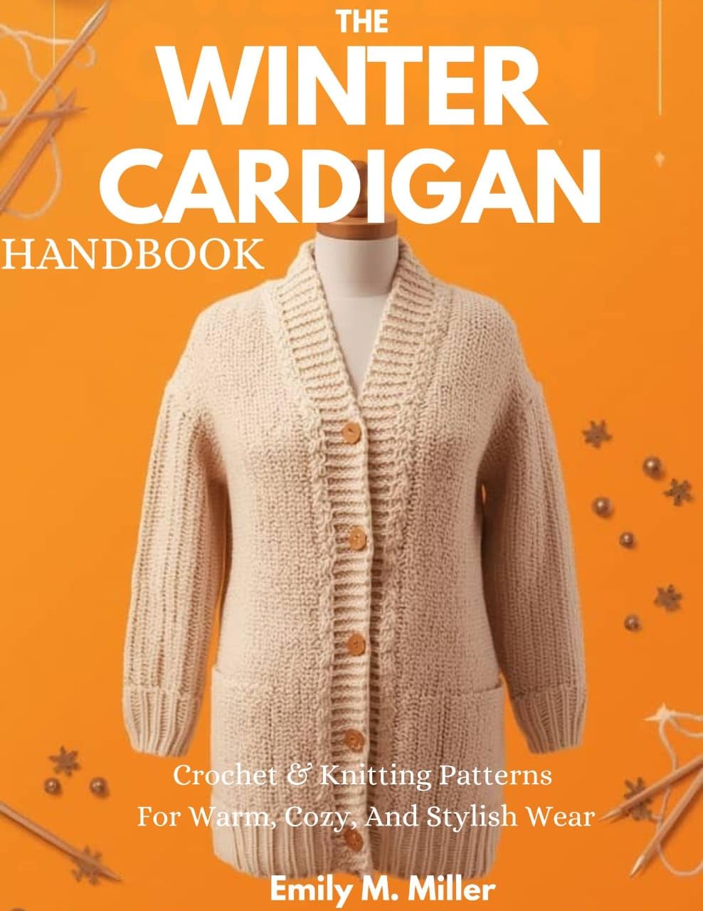 The Winter Cardigan Handbook: Crochet & Knitting Patterns For Warm, Cozy, And Stylish Wear