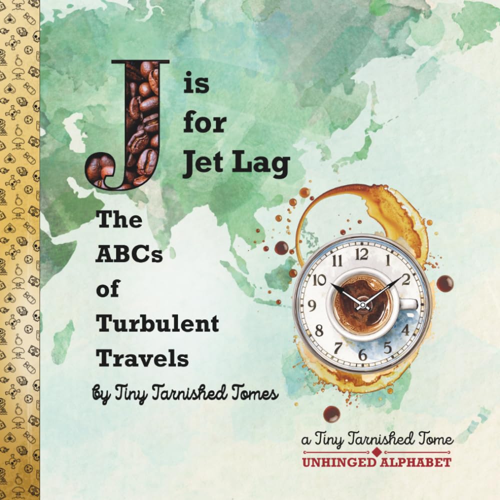 J is for Jet Lag: The ABCs of Turbulent Travels: An Illustrated Parody for Adults | Travel Humor & Airport Absurdity (Unhinged Alphabet)