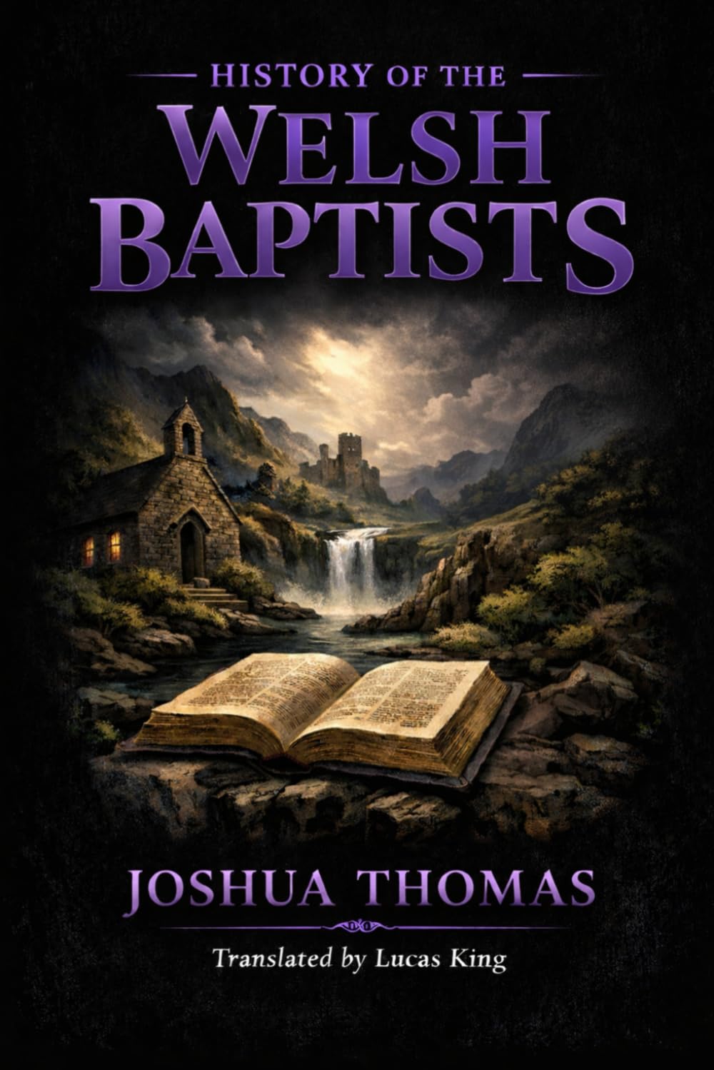 History of the Welsh Baptists: From the Time of the Apostles to the Year 1797