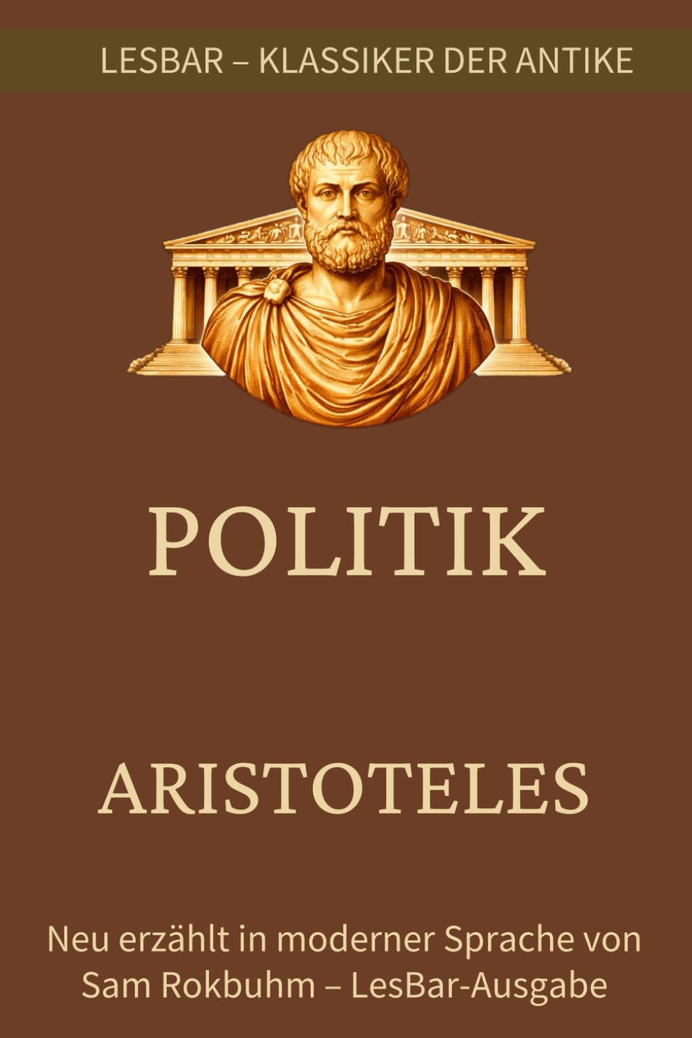 Aristoteles - Politik: LesBar - weil Klassiker nicht kompliziert sein müssen (LesBar - neu erzählt in moderner Sprache)