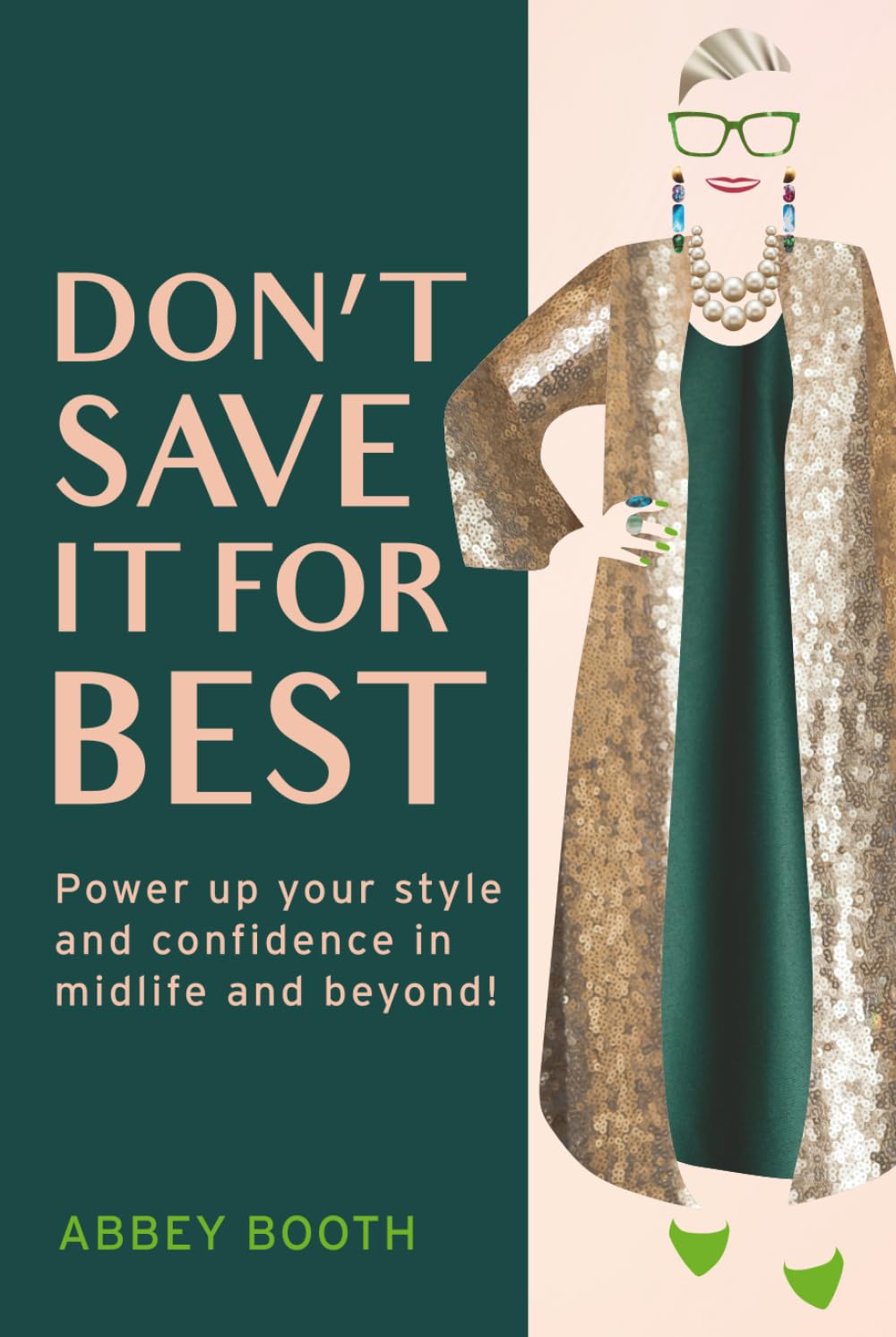Don’t Save It For Best: Power up your style and confidence in midlife and beyond!