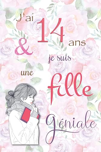 J'ai 14 ans et je suis une fille géniale: Carnet de notes et dessin, Journal intime, Joli cadeau pour une fille de 14 ans, composé de pages blanches avec lignes pour écrire ou dessiner