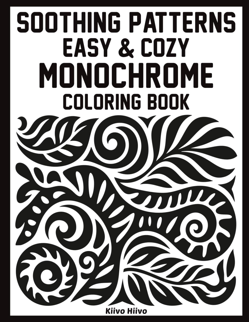 Soothing Patterns - Easy & Cozy Monochrome Coloring Book: Relax with Satisfying Pattern Designs Using Just One Color – Clean Monochrome Illustrations ... Creative Time | Gift for Teens and Adults