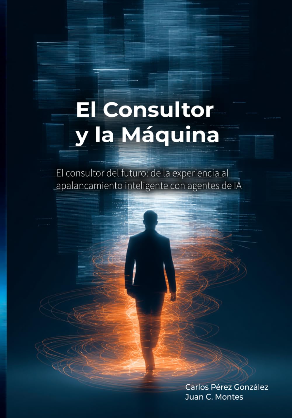 El Consultor y la Máquina: El consultor del futuro: de la experiencia al apalancamiento inteligente con agentes de IA (El Profesional y la Máquina)
