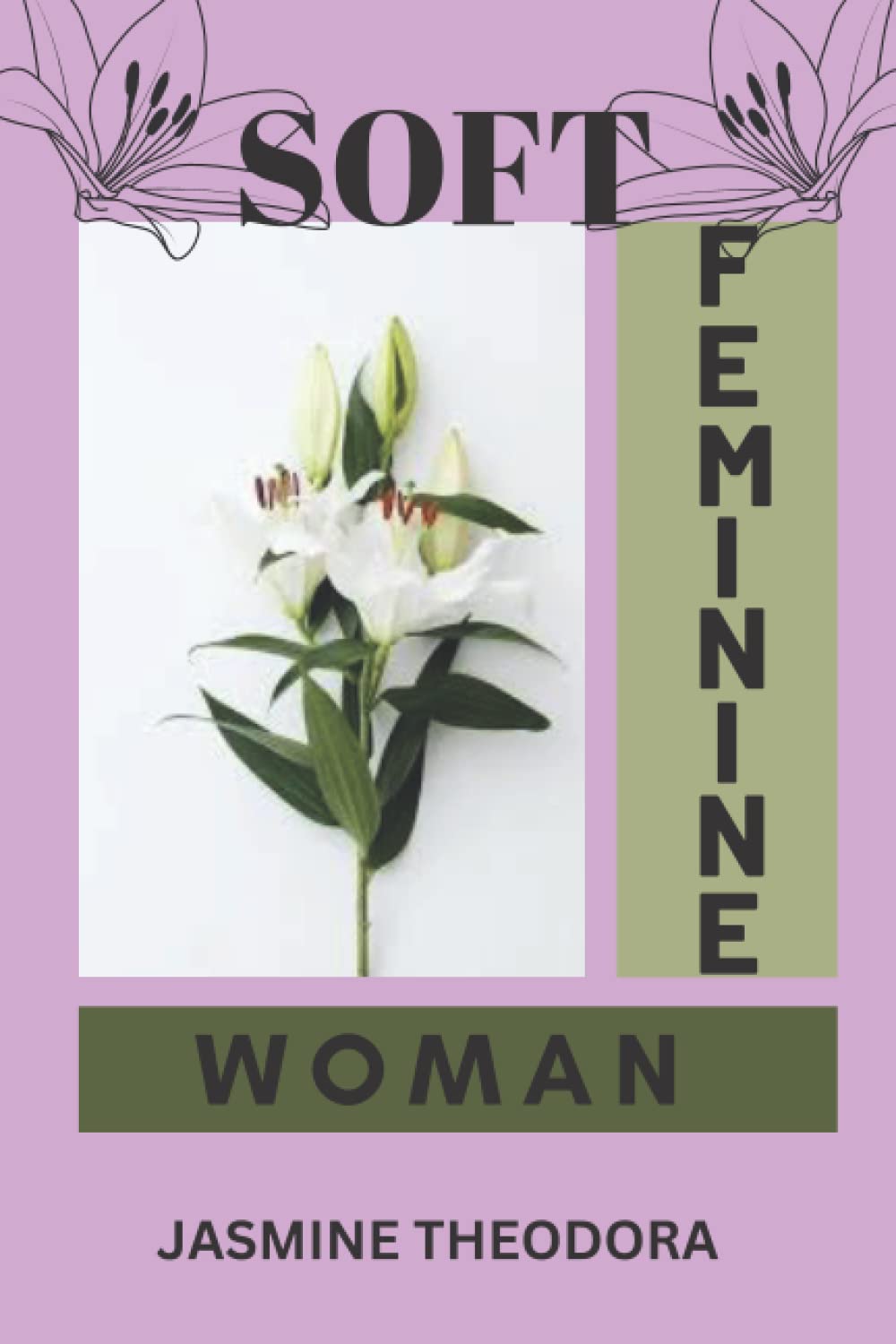 SOFT FEMININE WOMAN: How To Be a Soft Feminine Woman/ A Guide To Reconnecting With Your Feminine Essence.