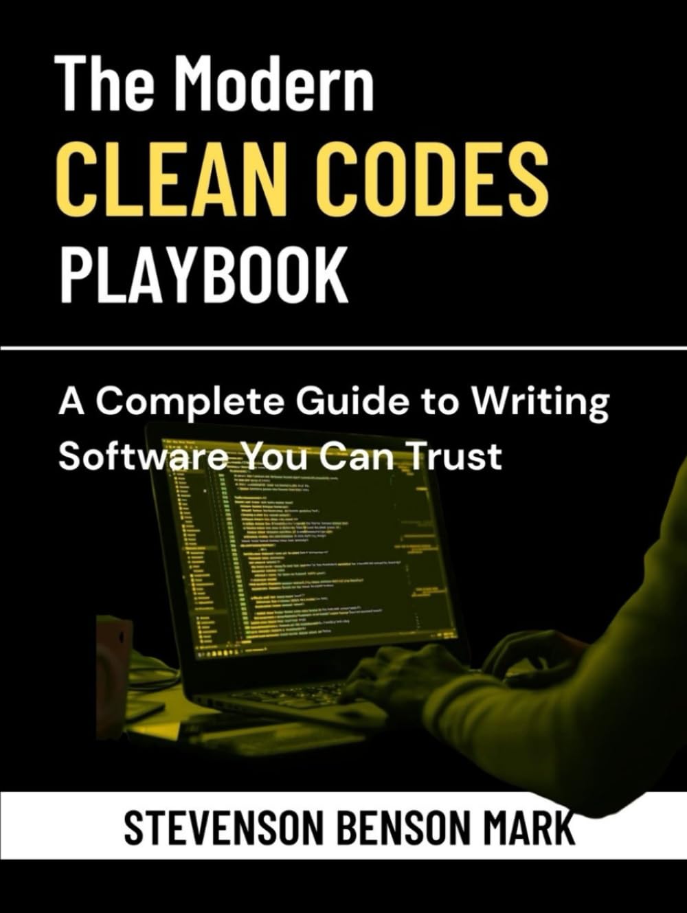 The Modern Clean Code Playbook: A Complete Guide to Writing Software You Can Trust (Mastering Tech Programming)