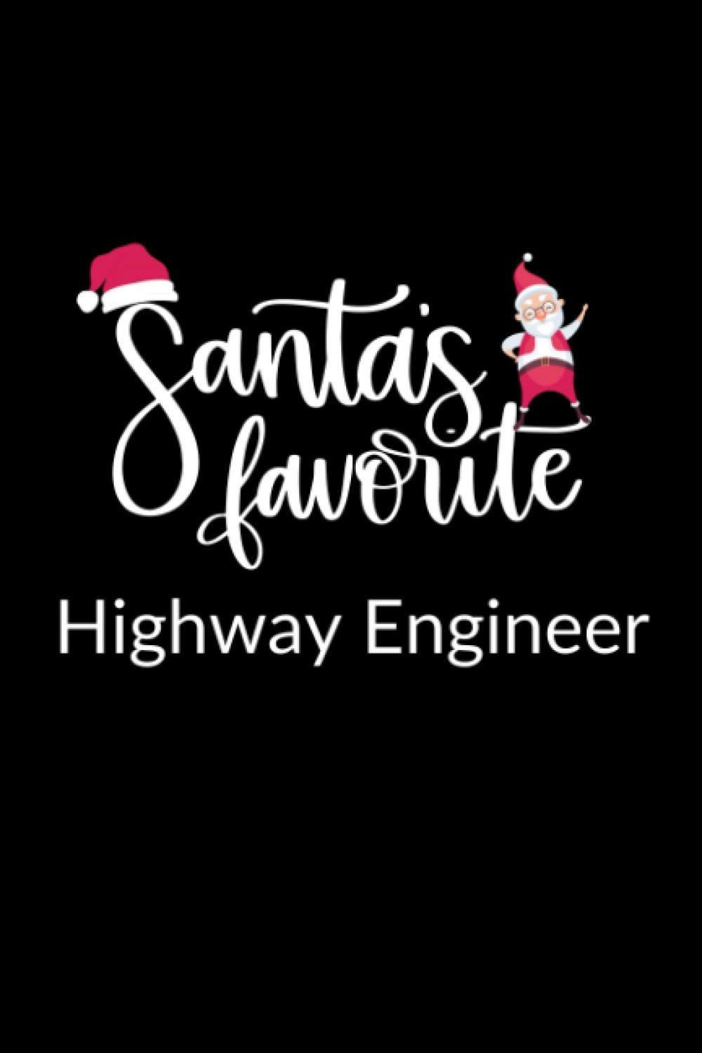 Santa's Favorite Highway Engineer: Funny Christmas Journal Notebook | Xmas Gag Gift For Highway Engineers