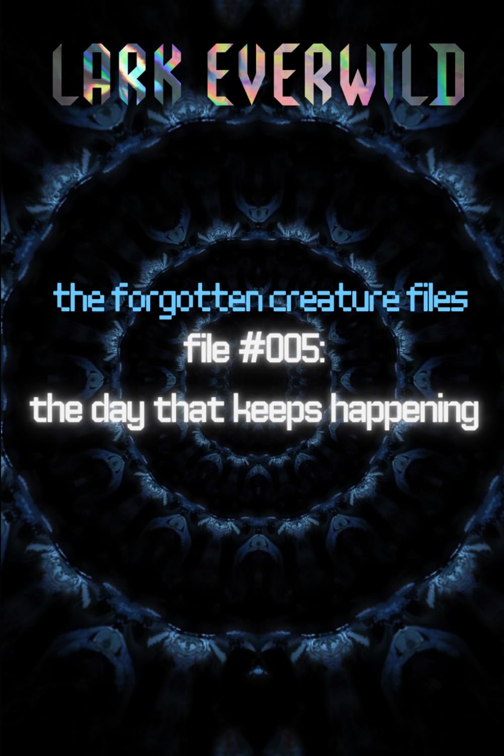 File 005: The Day That Keeps Happening: The Forgotten Creature Files