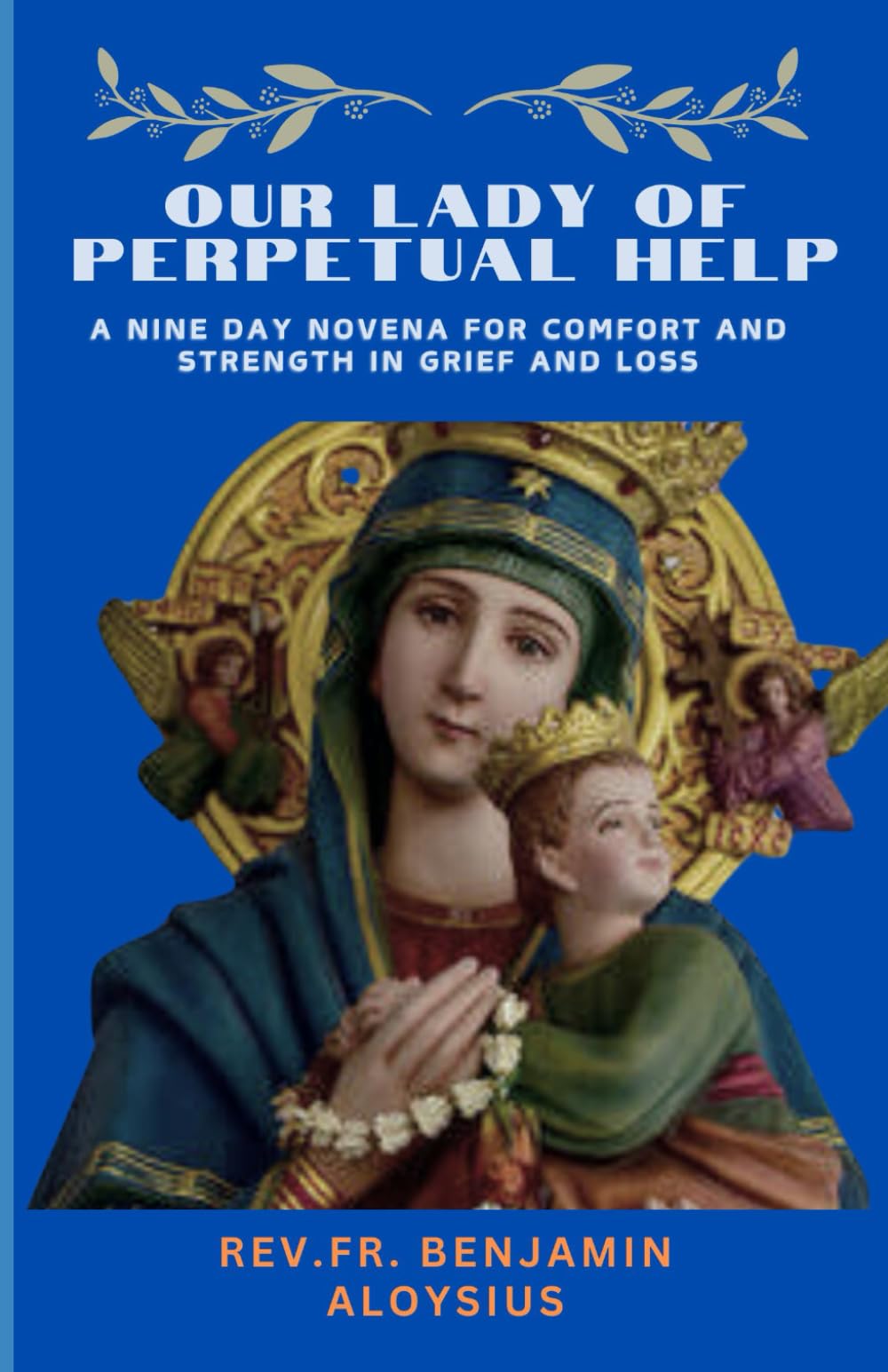 our Lady of Perpetual Help: A nine day Novena for comfort and strength in grief and loss (Novena Prayer Books)