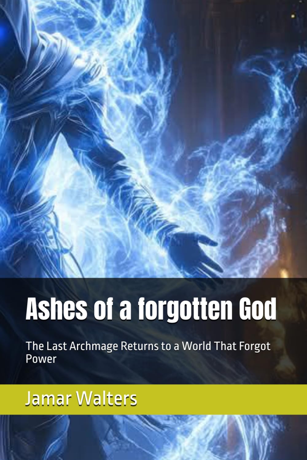 Ashes of a forgotten God: The Last Archmage Returns to a World That Forgot Power