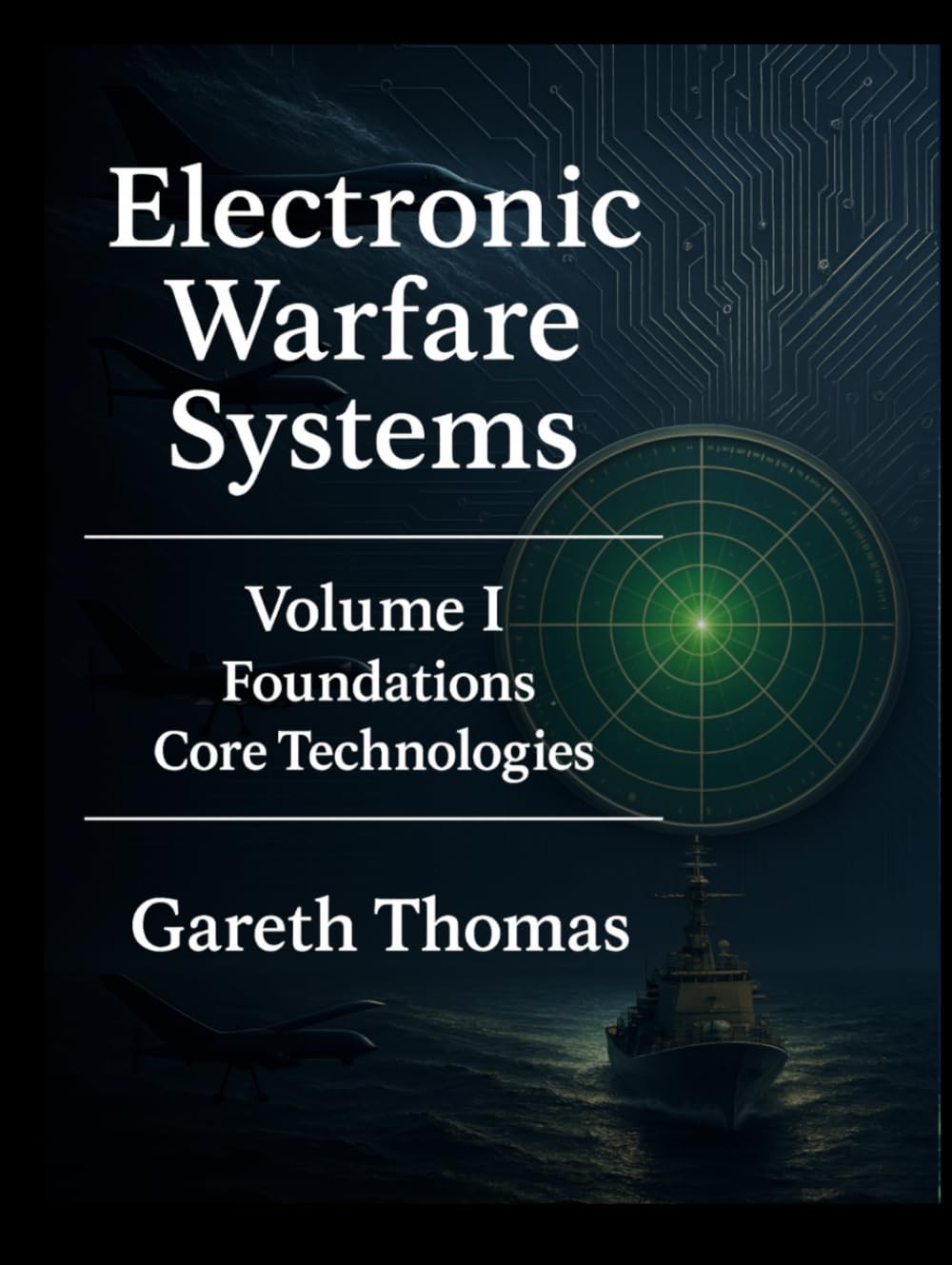 Electronic Warfare Systems: Volume I: Foundations & Core Technologies