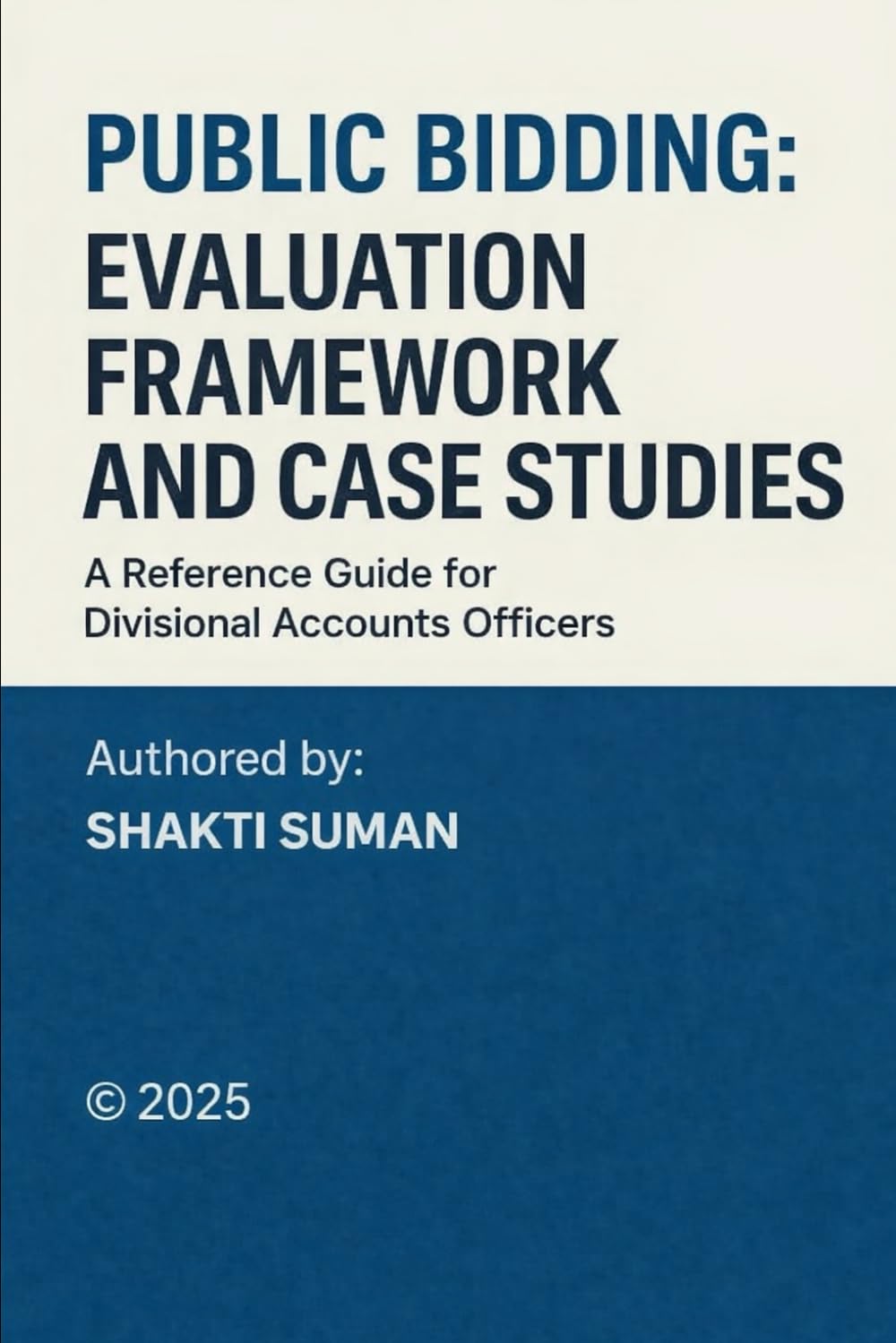 PUBLIC BIDDING: EVALUATION FRAMEWORK AND CASE STUDIES: A Comprehensive Guide for Tender Evaluation in PMGSY and other Government Engineering Departments