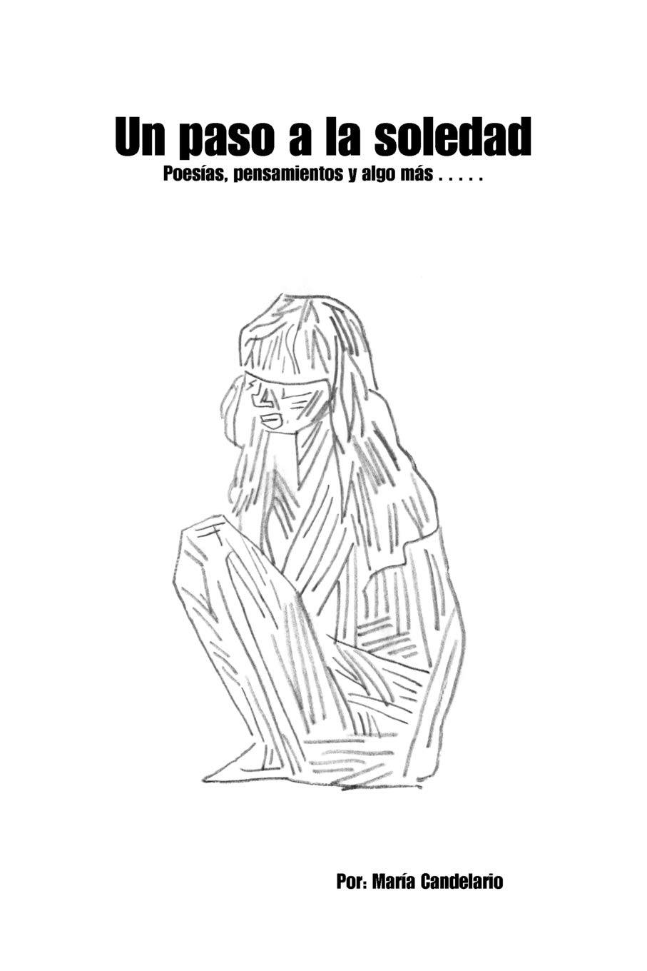 Un Paso a la Soledad: Poesias, Pensamientos y Algo Mas....
