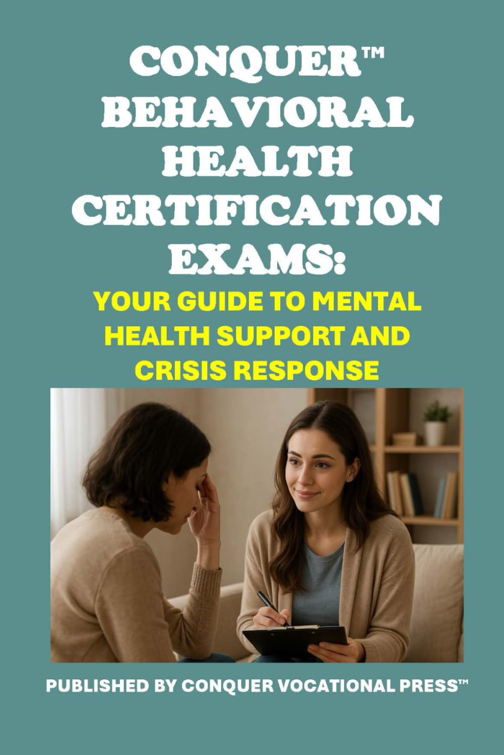 Conquer Behavioral Health Certification Exams: Your Guide to Mental Health Support and Crisis Response (Healthcare Exams)