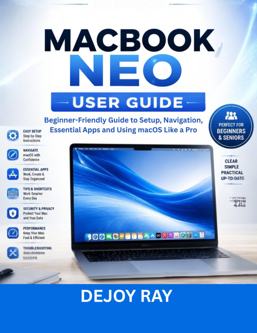 MacBook Neo User Guide: Beginner-Friendly Guide to Setup, Navigation, Essential Apps and Using macOS Like a Pro