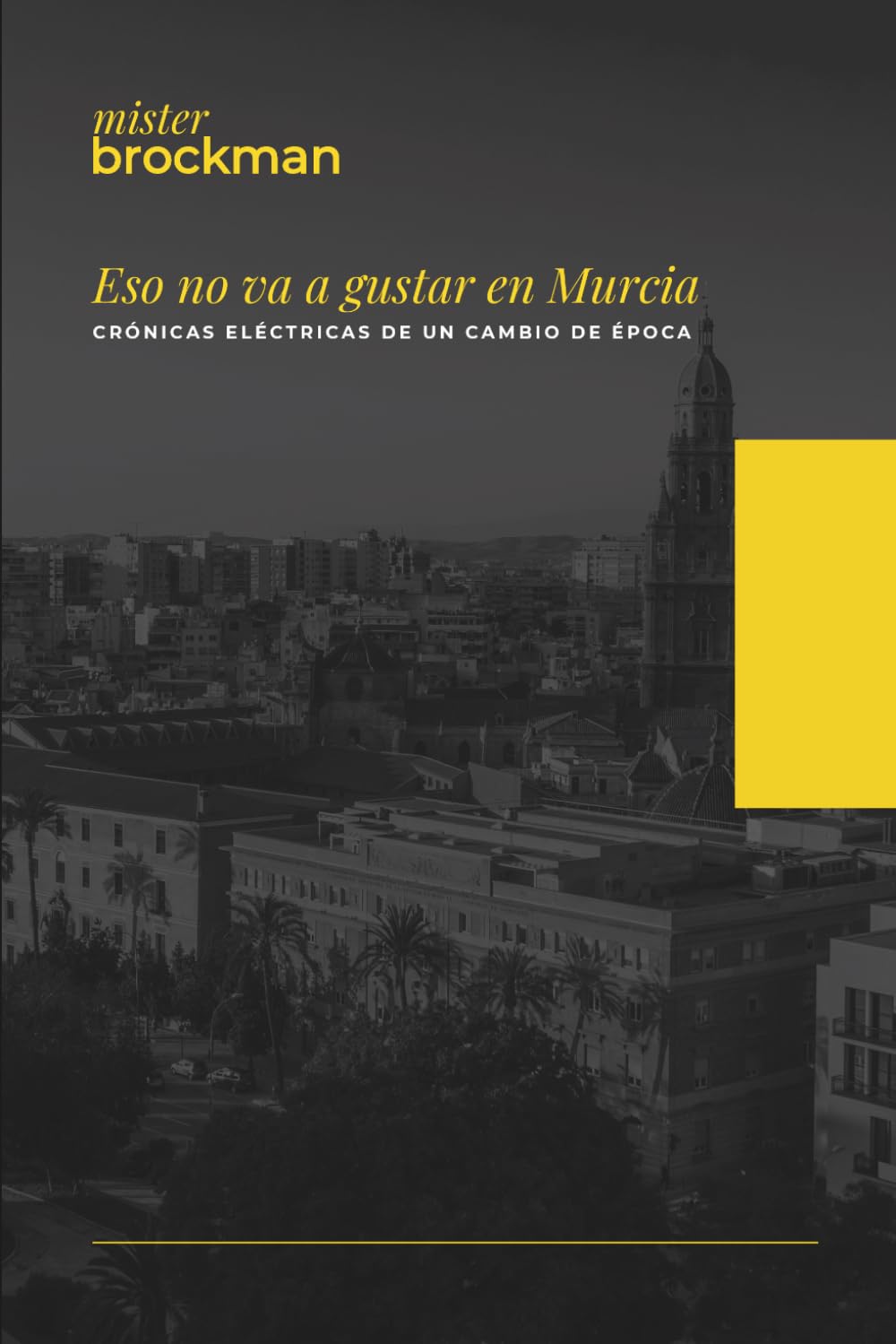 Eso no va a gustar en Murcia: Crónicas eléctricas de un cambio de época
