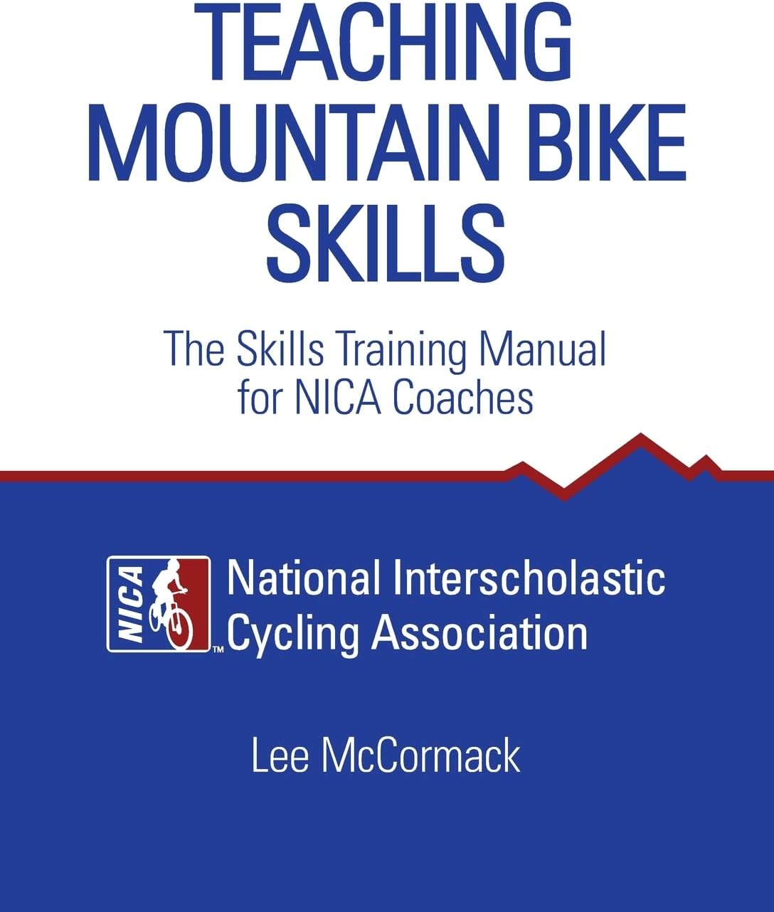 Teaching Mountain Bike Skills: The Skills Training Manual for NICA Coaches