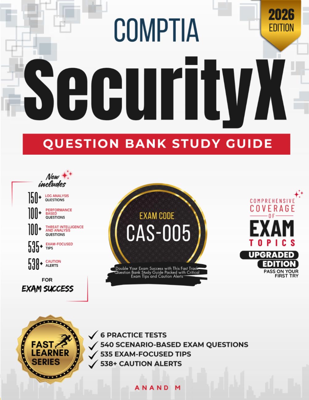 COMPTIA SECURITYX | QUESTION BANK STUDY GUIDE | EXAM CODE CAS-005 | 6 PRACTICE TESTS, 540 SCENARIO-BASED EXAM QUESTIONS, 535 EXAM-FOCUSED TIPS AND 538+ CAUTION ALERTS
