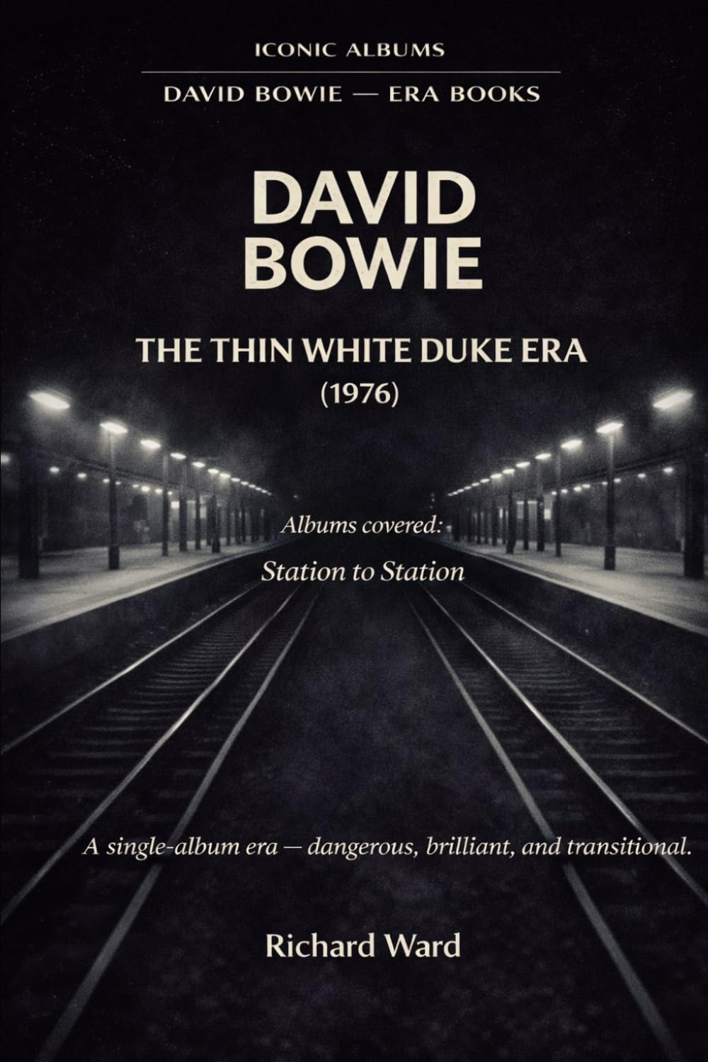 Iconic Albuns - David Bowie Era - The Thin White Duke Era (1976) Station to Station: A Single Album Era - Dangerous, Brilliant and Transitional