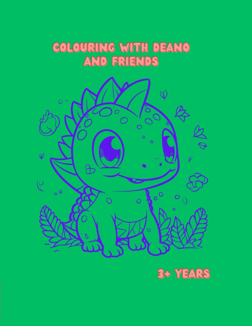 Colour With Deano And Friends (Colouring and learning with Deano the Dinosaur and Friends)