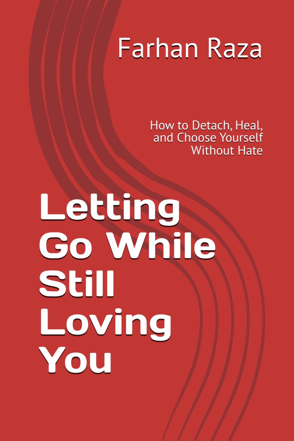 Letting Go While Still Loving You: How to Detach, Heal, and Choose Yourself Without Hate