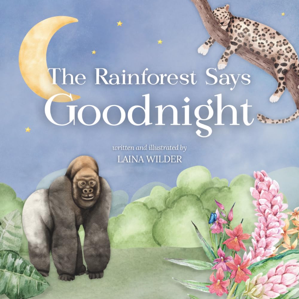 The Rainforest Says Goodnight (Goodnight, Little One)