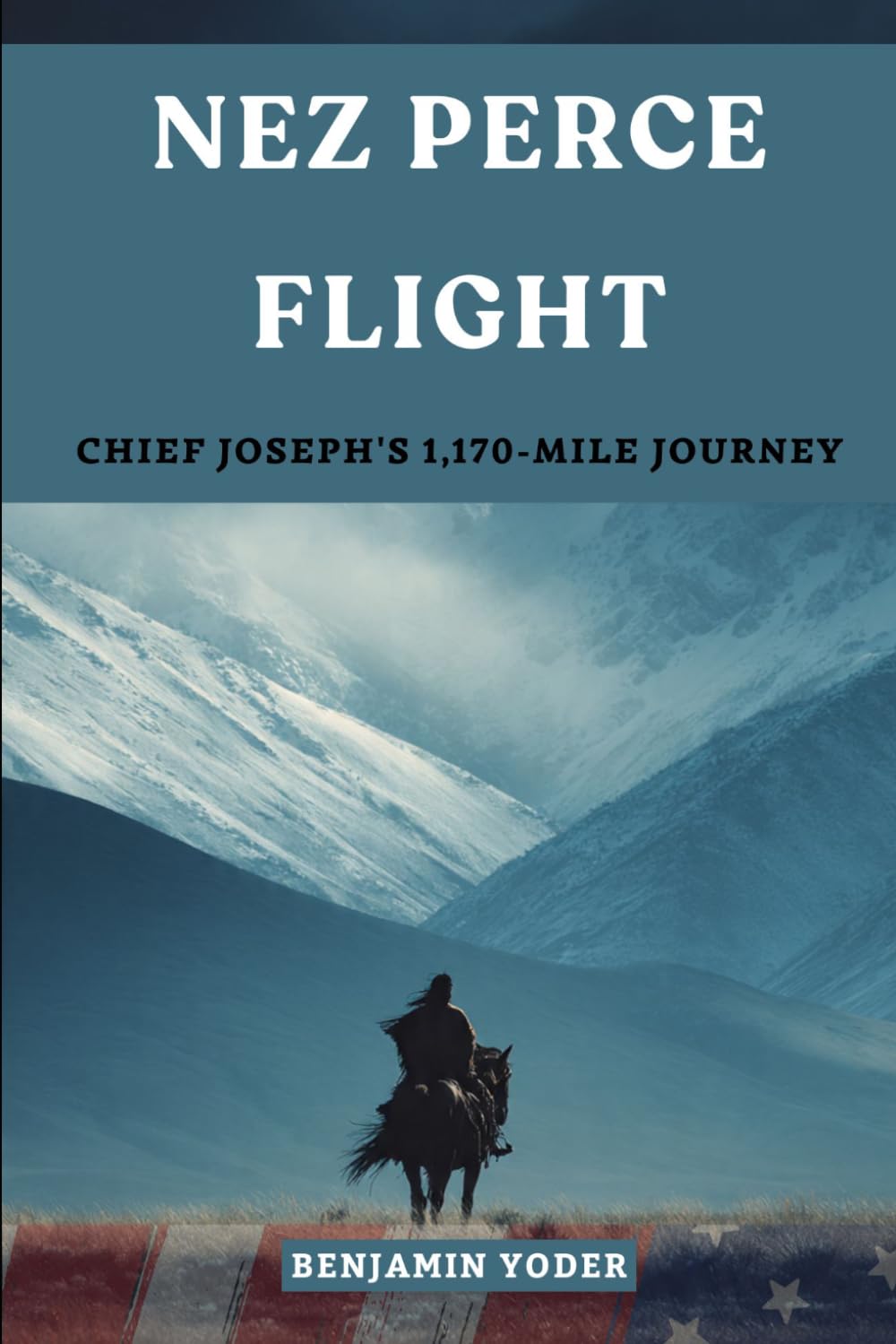 Nez Perce Flight: Chief Joseph's 1,170-Mile Journey to Freedom (Native American History Collection)