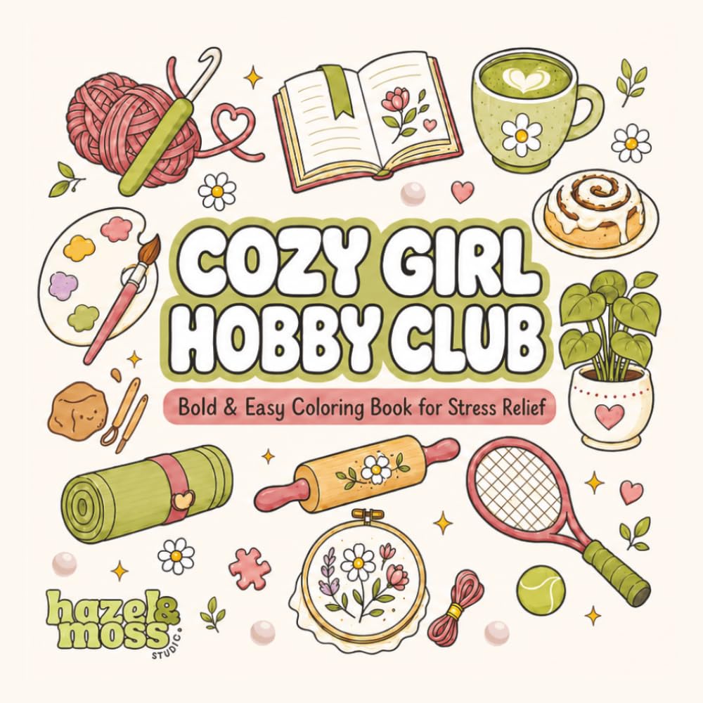 Cozy Girl Hobbies Club: Calming & Relaxing Coloring Book for Adults & Teens | Simple Illustrations Featuring hobbies like pilates, crochet, painting, ... Simple Designs, and Stress Relief.