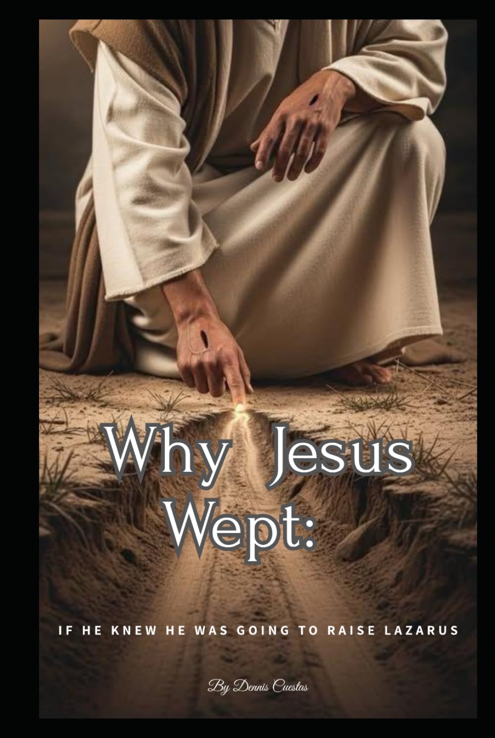 Why Jesus Wept:: If He knew He was going to raise Lazarus