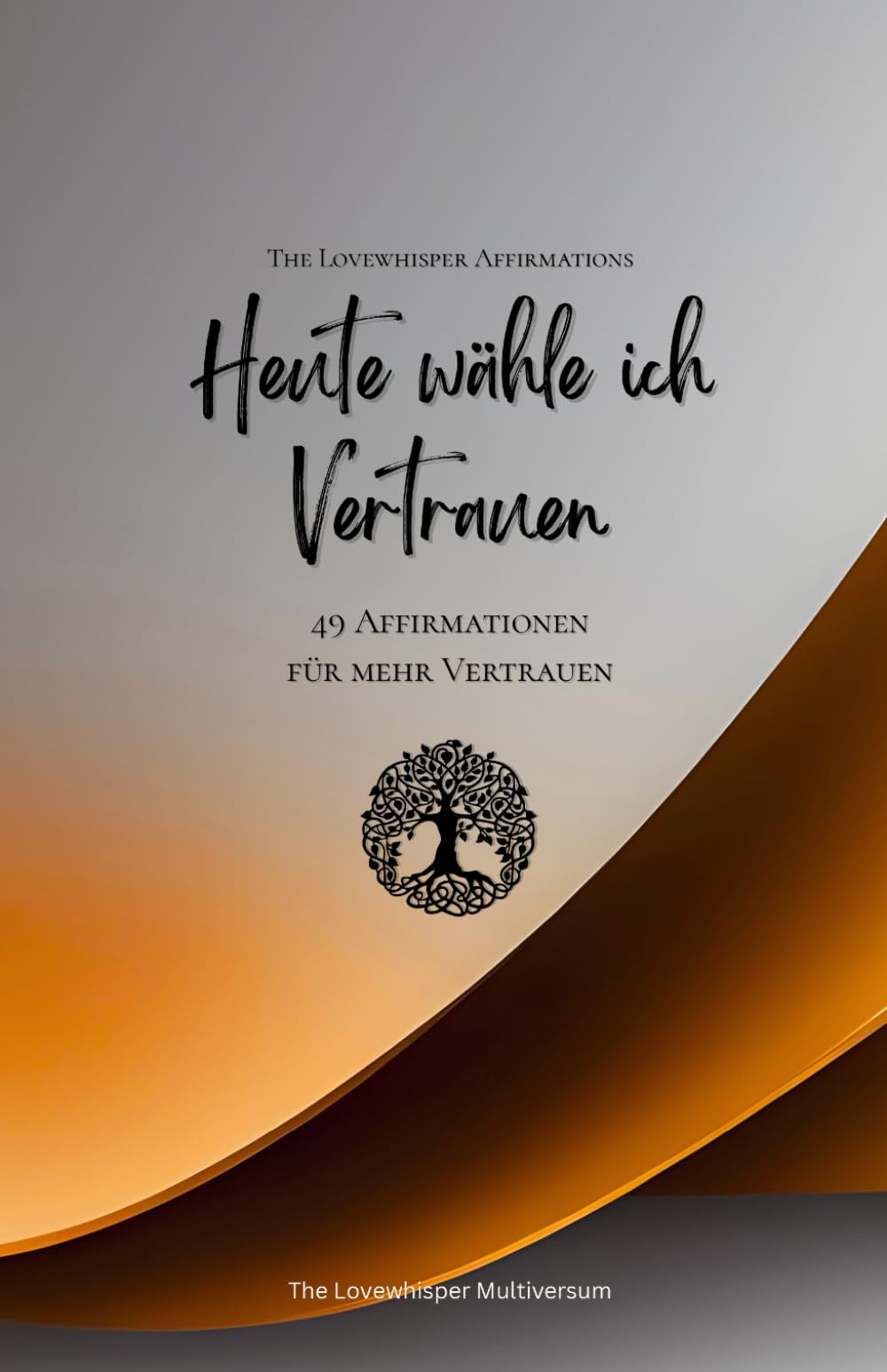 Heute wähle ich Vertrauen: 49 Affirmationen für mehr Vertrauen, Achtsamkeit, Wachstum, orange (Leben in Achtsamkeit)