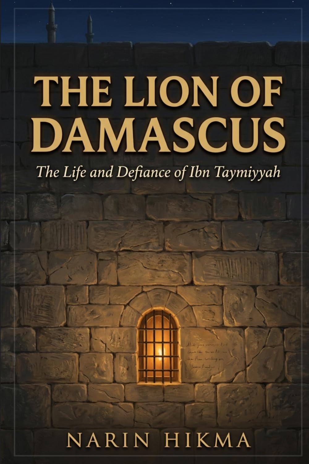 The Lion of Damascus: The Life, Mind, and Enduring Legacy of Ibn Taymiyyah