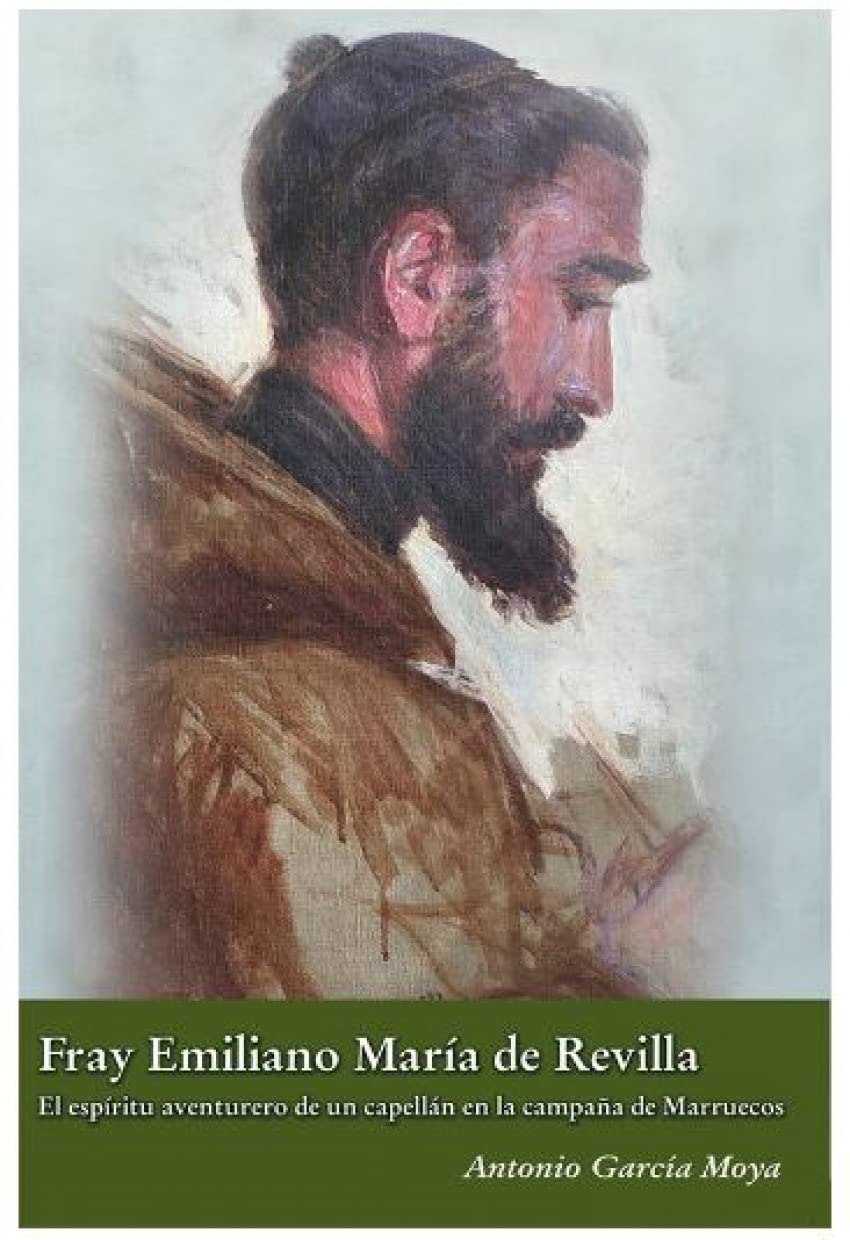 Fray Emiliano María de Revilla:: El espíritu aventurero de un capellán en la campaña de Marruecos: 13 (Episodios históricos)