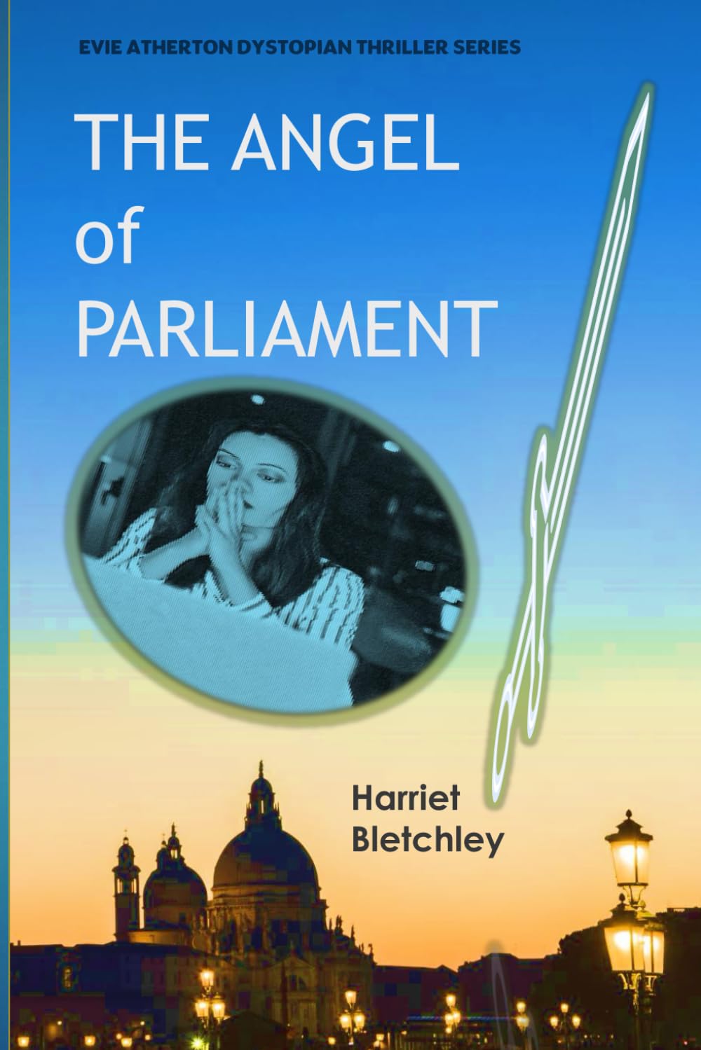 The Angel of Parliament: 1 (Evie Atherton Dystopian Thrillers)