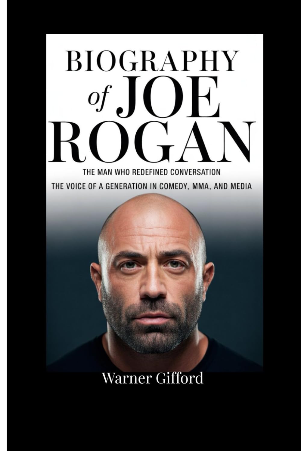Biography of joe Rogan: The man who redefined conversation,The voice of a Generation in Comedy ,MMA,and Media.