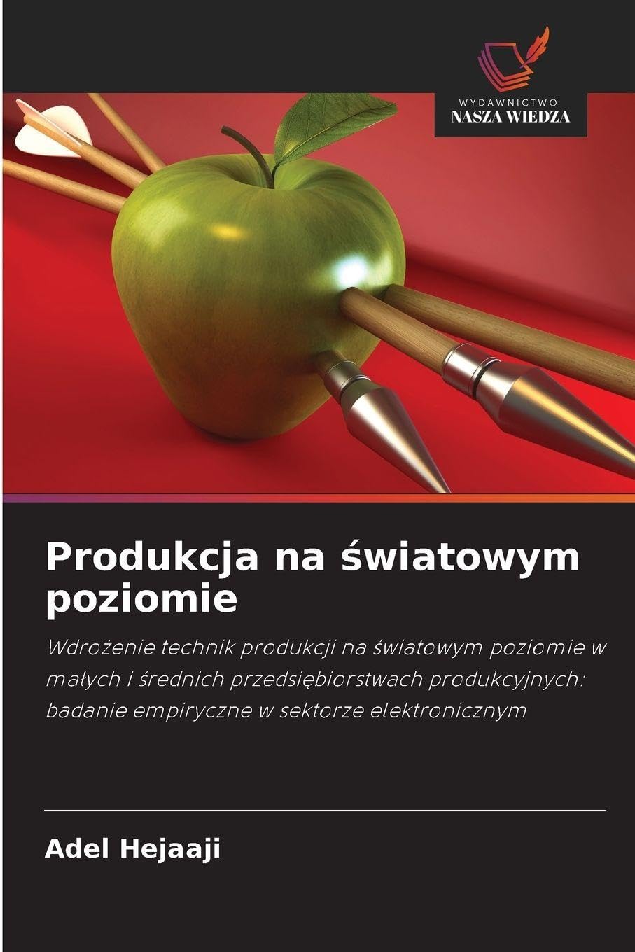 Produkcja na ¿wiatowym poziomie: Wdro¿enie technik produkcji na ¿wiatowym poziomie w ma¿ych i ¿rednich przedsi¿biorstwach produkcyjnych: badanie empiryczne w sektorze elektronicznym