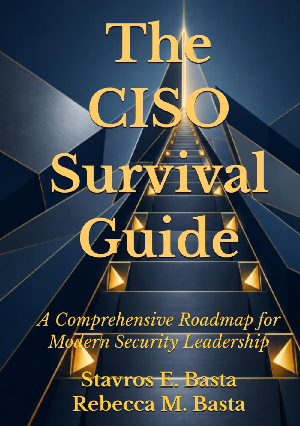 The CISO Survival Guide: A Comprehensive Roadmap for Modern Security Leadership