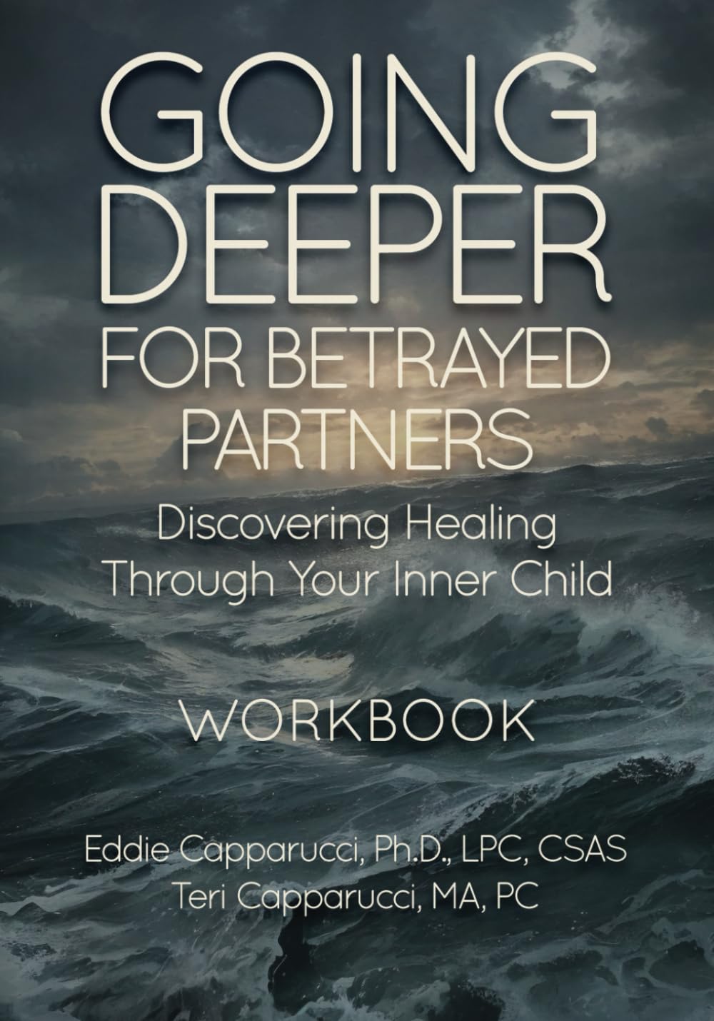 Going Deeper For Betrayed Partners: Discovering Healing Through Your Inner Child Workbook