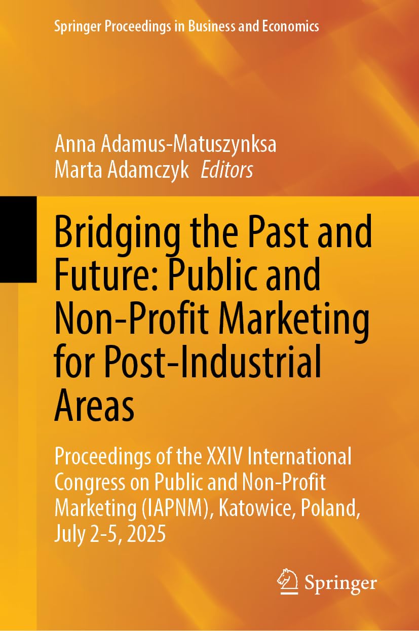 Bridging the Past and Future: Public and Non-Profit Marketing for Post-Industrial Areas: Proceedings of the XXIV International Congress on Public and ... Proceedings in Business and Economics)
