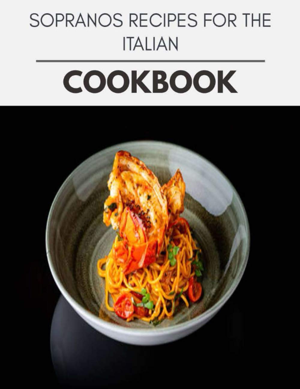 Sopranos Recipes For The Italian Cookbook: Two Weekly Meal Plans, Quick and Easy Recipes to Stay Healthy and Lose Weight