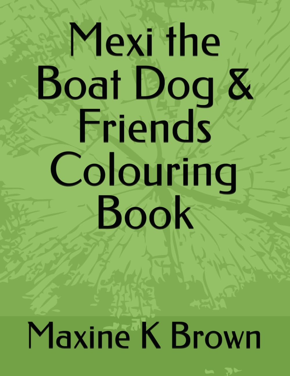 Mexi the Boat Dog & Friends Colouring Book (The Adventures of Mexi The Boat Dog)