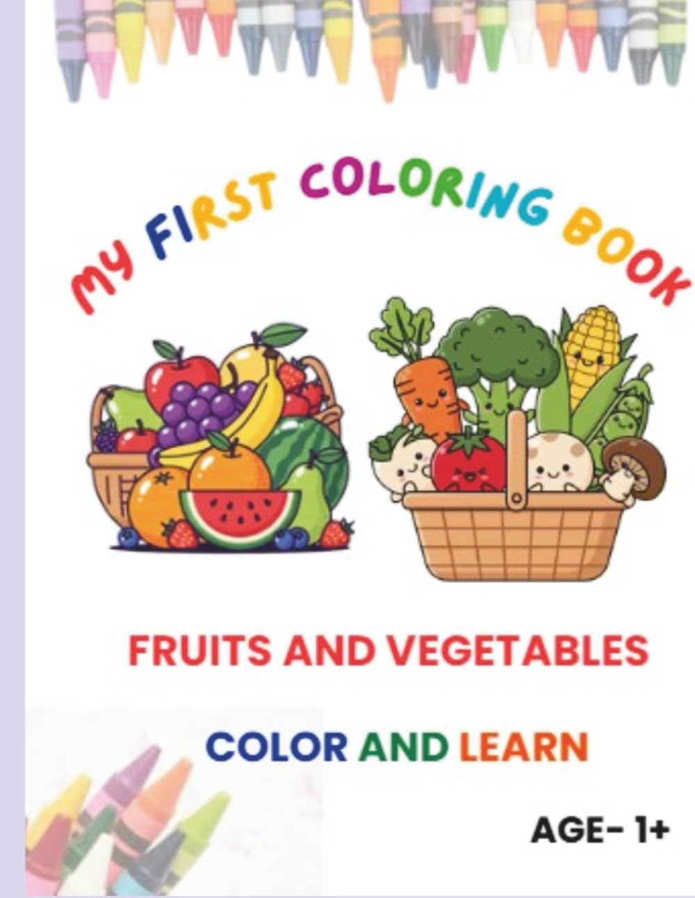 MY FIRST COLORING BOOK- FRUITS AND VEGETABLES AGE 1+: Color And Learn Fruits And Vegetables
