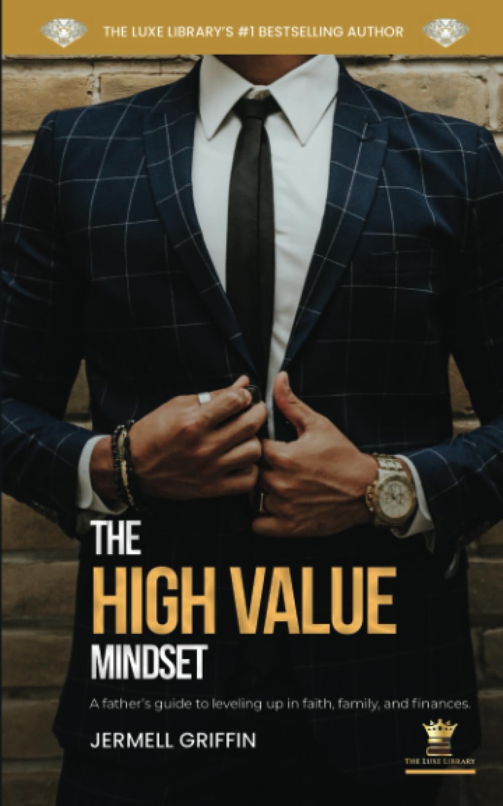 The High Value Mindset: A Father's Guide to leveling up in faith, family and finances
